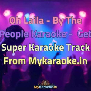 Oh Laila - By The People  Karaoke - Get Super Karaoke Track from Mykaraoke.in