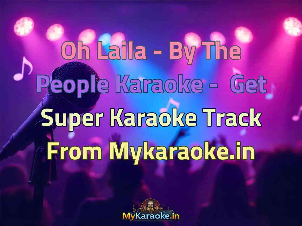 Oh Laila - By The People  Karaoke - Get Super Karaoke Track from Mykaraoke.in