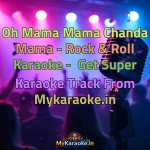 Oh Mama Mama Chanda Mama - Rock & Roll  Karaoke - Get Super Karaoke Track from Mykaraoke.in