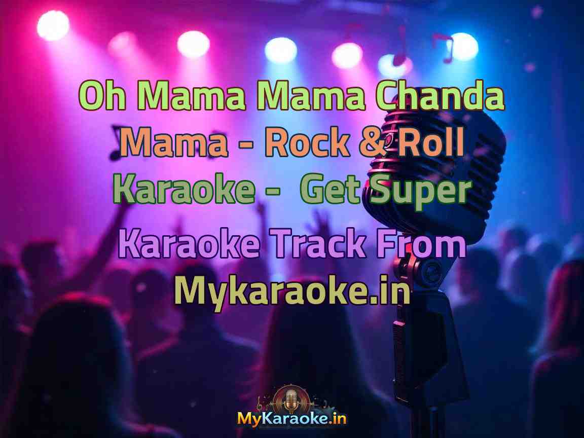 Oh Mama Mama Chanda Mama - Rock & Roll  Karaoke - Get Super Karaoke Track from Mykaraoke.in