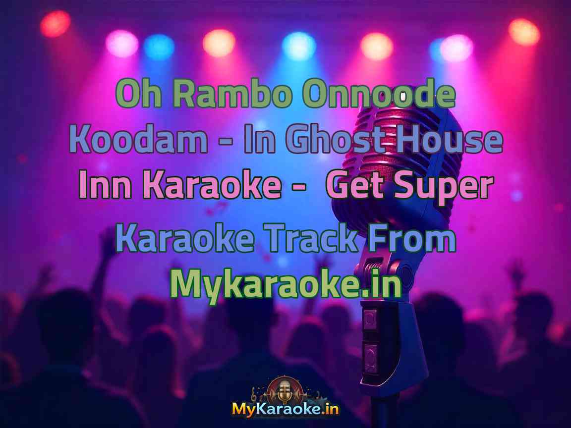 Oh Rambo Onnoode Koodam - In Ghost House Inn Karaoke - Get Super Karaoke Track from Mykaraoke.in
