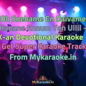 Oh Snehame En Daivame Kanane Ennum Yen Ullil - X-an Devotional  Karaoke - Get Super Karaoke Track from Mykaraoke.in