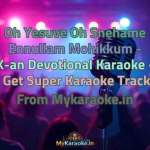 Oh Yesuve Oh Snehame Ennullam Mohikkum - X-an Devotional  Karaoke - Get Super Karaoke Track from Mykaraoke.in