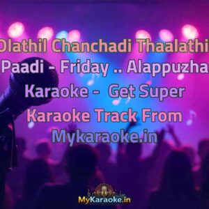 Olathil Chanchadi Thaalathil Paadi - Friday .. Alappuzha  Karaoke - Get Super Karaoke Track from Mykaraoke.in