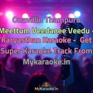 Onavillin Thampuru Meettum Veedanee Veedu - Karyasthan  Karaoke - Get Super Karaoke Track from Mykaraoke.in
