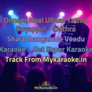 Onnam Naal Ullasa Yathra Poyappol - Chithra Shalabhangalude Veedu  Karaoke - Get Super Karaoke Track from Mykaraoke.in