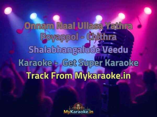 Onnam Naal Ullasa Yathra Poyappol - Chithra Shalabhangalude Veedu  Karaoke - Get Super Karaoke Track from Mykaraoke.in