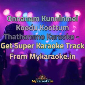 Onnanam Kunninmel Koodu Koottum Thathamme  Karaoke - Get Super Karaoke Track from Mykaraoke.in