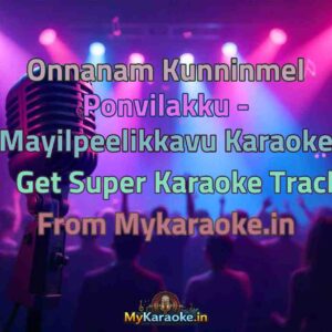 Onnanam Kunninmel Ponvilakku - Mayilpeelikkavu  Karaoke - Get Super Karaoke Track from Mykaraoke.in