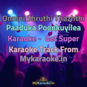 Onnini Shruthi Thazhthi Paaduka Poonkuyilea  Karaoke - Get Super Karaoke Track from Mykaraoke.in