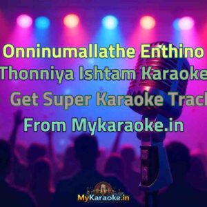 Onninumallathe Enthino Thonniya Ishtam  Karaoke - Get Super Karaoke Track from Mykaraoke.in