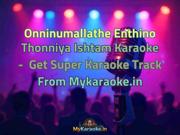 Onninumallathe Enthino Thonniya Ishtam  Karaoke - Get Super Karaoke Track from Mykaraoke.in