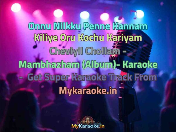Onnu Nilkku Penne Kannam Kiliye Oru Kochu Kariyam Cheviyil Chollam - Mambhazham (Album)-  Karaoke - Get Super Karaoke Track from Mykaraoke.in