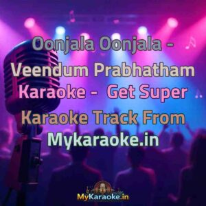 Oonjala Oonjala - Veendum Prabhatham  Karaoke - Get Super Karaoke Track from Mykaraoke.in