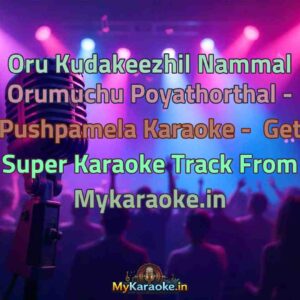 Oru Kudakeezhil Nammal Orumuchu Poyathorthal - Pushpamela  Karaoke - Get Super Karaoke Track from Mykaraoke.in