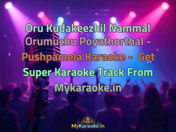 Oru Kudakeezhil Nammal Orumuchu Poyathorthal - Pushpamela  Karaoke - Get Super Karaoke Track from Mykaraoke.in