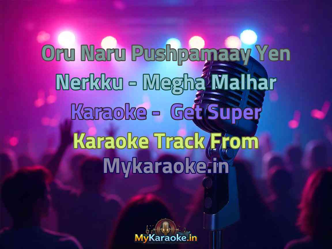 Oru Naru Pushpamaay Yen Nerkku - Megha Malhar Karaoke - Get Super Karaoke Track from Mykaraoke.in