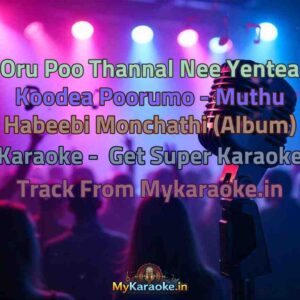 Oru Poo Thannal Nee Yentea Koodea Poorumo - Muthu Habeebi Monchathi (Album)  Karaoke - Get Super Karaoke Track from Mykaraoke.in