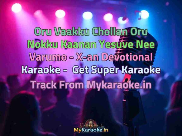 Oru Vaakku Chollan Oru Nokku Kaanan Yesuve Nee Varumo - X-an Devotional  Karaoke - Get Super Karaoke Track from Mykaraoke.in