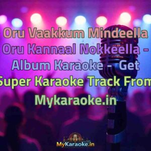 Oru Vaakkum Mindeella Oru Kannaal Nokkeella - Album  Karaoke - Get Super Karaoke Track from Mykaraoke.in