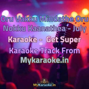 Oru Vakku Mindathe Oru Nokku Kaanathea - July  Karaoke - Get Super Karaoke Track from Mykaraoke.in