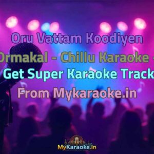 Oru Vattam Koodiyen Ormakal - Chillu  Karaoke - Get Super Karaoke Track from Mykaraoke.in