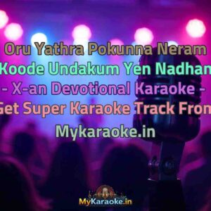 Oru Yathra Pokunna Neram Koode Undakum Yen Nadhan - X-an Devotional  Karaoke - Get Super Karaoke Track from Mykaraoke.in