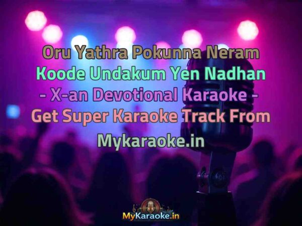 Oru Yathra Pokunna Neram Koode Undakum Yen Nadhan - X-an Devotional  Karaoke - Get Super Karaoke Track from Mykaraoke.in