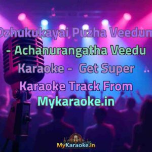 Ozhukukayai Puzha Veedum - Achanurangatha Veedu  Karaoke - Get Super Karaoke Track from Mykaraoke.in