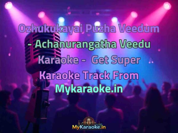 Ozhukukayai Puzha Veedum - Achanurangatha Veedu  Karaoke - Get Super Karaoke Track from Mykaraoke.in