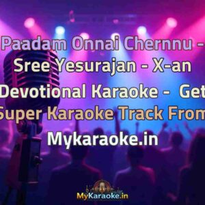 Paadam Onnai Chernnu - Sree Yesurajan - X-an Devotional  Karaoke - Get Super Karaoke Track from Mykaraoke.in