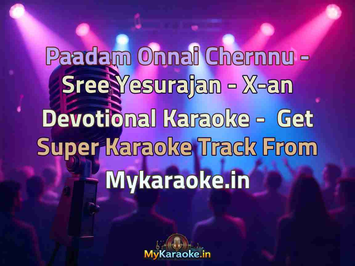 Paadam Onnai Chernnu - Sree Yesurajan - X-an Devotional  Karaoke - Get Super Karaoke Track from Mykaraoke.in