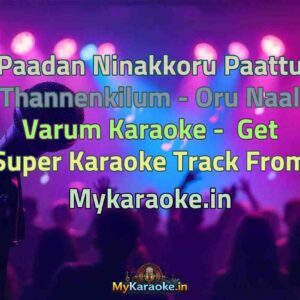 Paadan Ninakkoru Paattu Thannenkilum - Oru Naal Varum  Karaoke - Get Super Karaoke Track from Mykaraoke.in