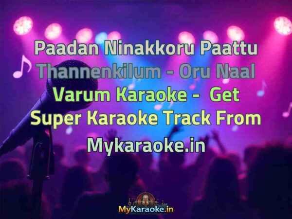 Paadan Ninakkoru Paattu Thannenkilum - Oru Naal Varum  Karaoke - Get Super Karaoke Track from Mykaraoke.in