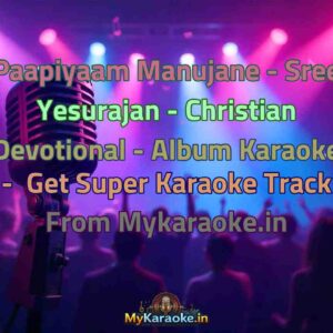 Paapiyaam Manujane - Sree Yesurajan - Christian Devotional - Album  Karaoke - Get Super Karaoke Track from Mykaraoke.in
