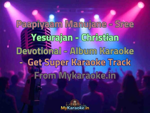 Paapiyaam Manujane - Sree Yesurajan - Christian Devotional - Album  Karaoke - Get Super Karaoke Track from Mykaraoke.in