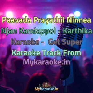 Paavada Prayathil Ninnea Njan Kandappol - Karthika  Karaoke - Get Super Karaoke Track from Mykaraoke.in