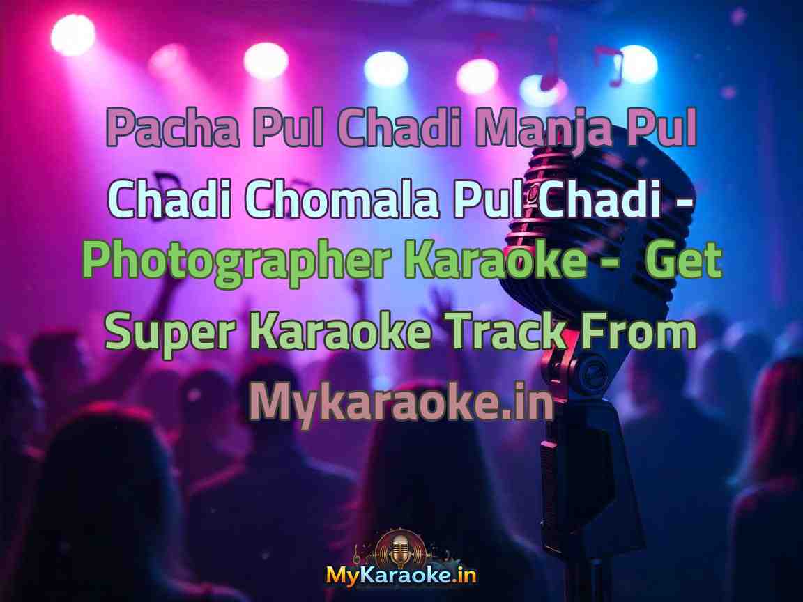 Pacha Pul Chadi Manja Pul Chadi Chomala Pul Chadi - Photographer Karaoke - Get Super Karaoke Track from Mykaraoke.in