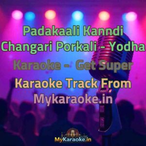 Padakaali Kanndi Changari Porkali - Yodha  Karaoke - Get Super Karaoke Track from Mykaraoke.in