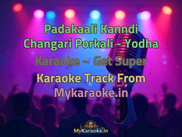 Padakaali Kanndi Changari Porkali - Yodha  Karaoke - Get Super Karaoke Track from Mykaraoke.in