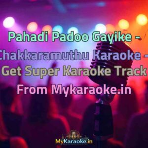 Pahadi Padoo Gayike - Chakkaramuthu  Karaoke - Get Super Karaoke Track from Mykaraoke.in