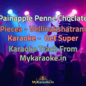 Painapple Penne Choclate Piecea - Vellinakshatram  Karaoke - Get Super Karaoke Track from Mykaraoke.in