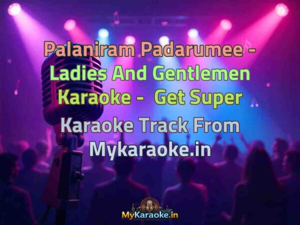 Palaniram Padarumee - Ladies And Gentlemen  Karaoke - Get Super Karaoke Track from Mykaraoke.in