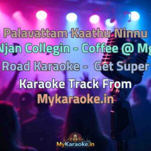 Palavattam Kaathu Ninnu Njan Collegin - Coffee @ Mg Road  Karaoke - Get Super Karaoke Track from Mykaraoke.in