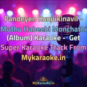 Pandeyen Kunjukinavil - Muthu Habeebi Monchathi (Album)  Karaoke - Get Super Karaoke Track from Mykaraoke.in
