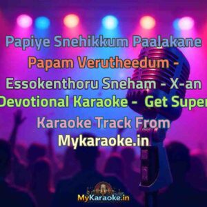 Papiye Snehikkum Paalakane Papam Verutheedum - Essokenthoru Sneham - X-an Devotional  Karaoke - Get Super Karaoke Track from Mykaraoke.in