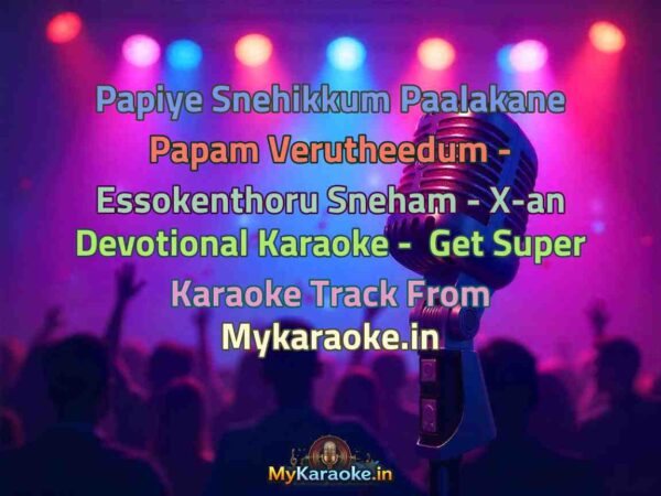 Papiye Snehikkum Paalakane Papam Verutheedum - Essokenthoru Sneham - X-an Devotional  Karaoke - Get Super Karaoke Track from Mykaraoke.in