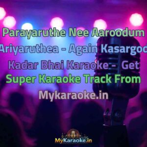 Parayaruthe Nee Aaroodum Ariyaruthea - Again Kasargod Kadar Bhai  Karaoke - Get Super Karaoke Track from Mykaraoke.in