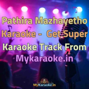 Pathira Mazhayetho  Karaoke - Get Super Karaoke Track from Mykaraoke.in