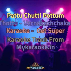 Pattu Chutti Pottum Thottu - Varnakazhchakal  Karaoke - Get Super Karaoke Track from Mykaraoke.in